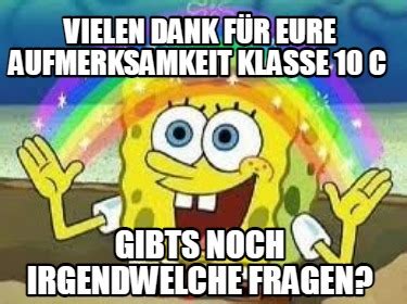 Meme Creator Funny vielen dank für eure aufmerksamkeit klasse 10 c