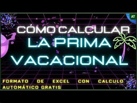 Aprende a Calcular Tú Prima Vacacional 2023 YouTube