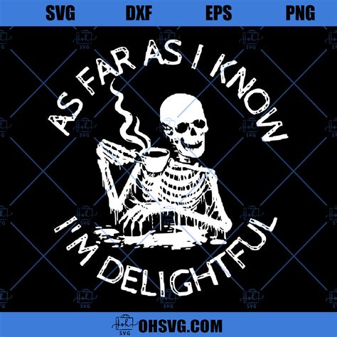 As Far As I Know Im Delightful Svg Funny Skeleton Svg Grunge Skelet Ohsvg