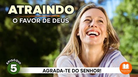 Devocional Di Rio Atraindo O Favor De Deus Ep Devocionaldi Rio