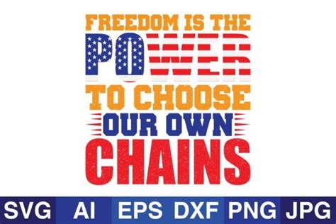 Freedom Is The Power To Choose Our Own Chains Graphic By Svg Cut Files