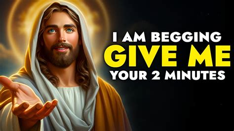 God Says I Am Begging Please Give Me 2 Minutes God Message Today For You God Tells Youtube