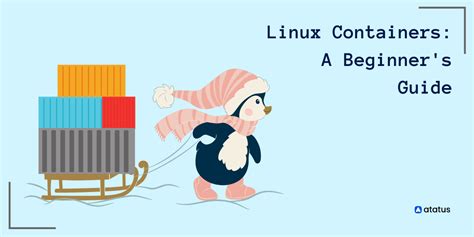 Getting Started With Linux Containers A Beginner S Guide