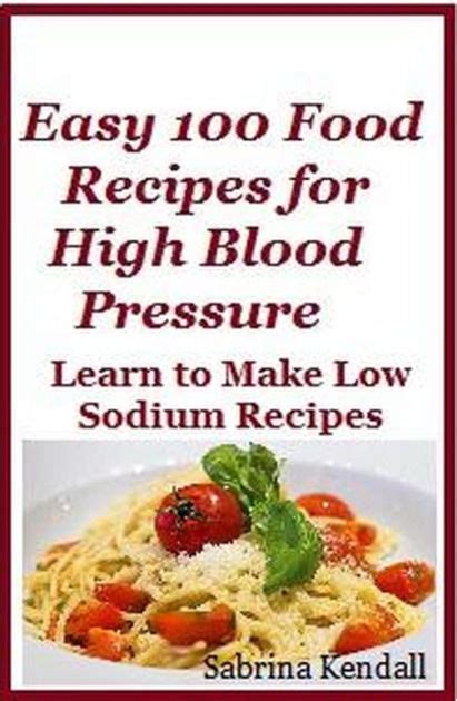 Easy 100 Food Recipes for High Blood Pressure - Learn To Make Low ...