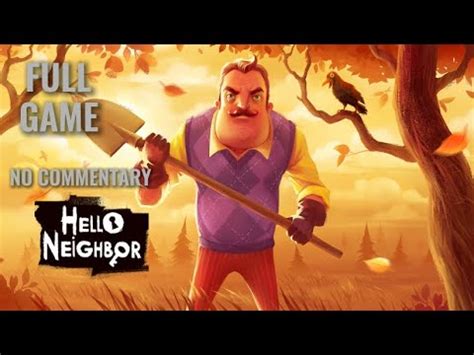 Hello Neighbor Full Game Walkthrough No Commentary Youtube