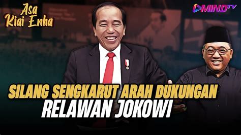 Silang Sengkarut Arah Dukungan Relawan Jokowi Asa Kiai Enha Youtube