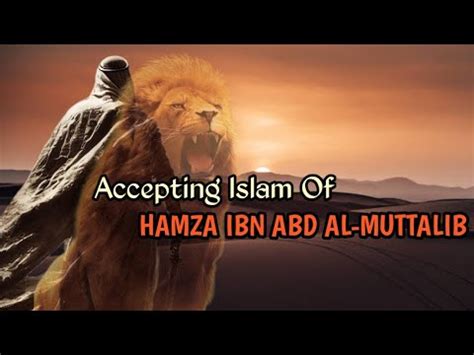 Accepting Islam Of Hamza Ibn Abd Al Muttalib Amazing Story Hamza