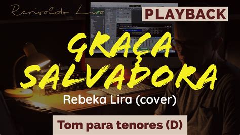 Graca Salvadora Playback Tom Para Tenores Tenor D Rebeka Lira Cover