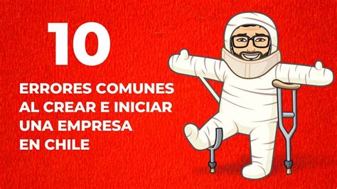 10 Errores Comunes Al Crear E Iniciar Una Empresa En Chile Youtube