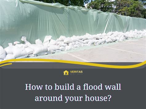 Building A Flood Wall Around Your House Veritas Buyers