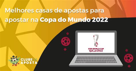 Melhores Casas De Apostas Para Apostar Na Copa Do Mundo 2022