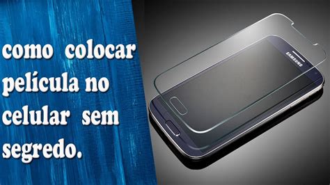 Como colocar película de vidro em celular rápido e fácil YouTube