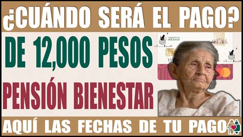 ≫ 📢🧓👵🤑💥📆 ¿cuÁndo SerÁ El Pago De 12000 Pesos PensiÓn Bienestar