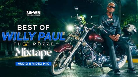 Best Of Willy Paul Thee Pozze Video Mix Dj Dawn The Certified