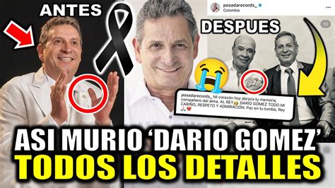 Todos Los Detalles De La Muerte De DarÍo GÓmez Muere Hoy El Rey Del