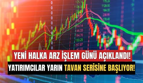 Yeni Halka Arz İşlem Günü Açıklandı Yatırımcılar Yarın Tavan Serisine