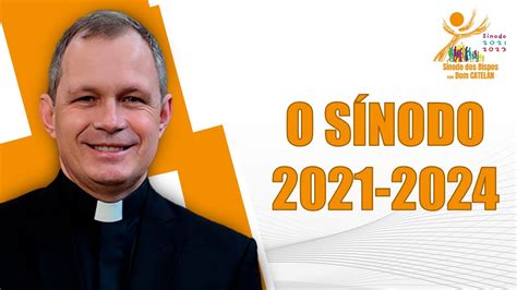 O Sínodo 2021 2024 Sínodo dos Bispos Dom Catelan 15 08 23 YouTube