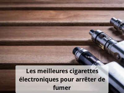 Les Meilleures E Cigarettes Pour Arr Ter De Fumer Neovapo