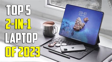 Top 5 Best 2 In 1 Laptops Of 2024 The Best Convertible Laptops For