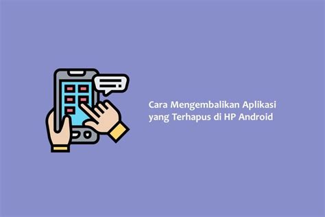 Cara Mengembalikan Aplikasi Yang Terhapus Di Hp Android Hallo Gsm