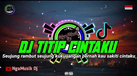 Dj Titip Cintaku Seujung Rambut Seujung Kuku Jangan Pernah Kau Sakiti