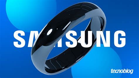 Samsung entra na Justiça para garantir chegada do Galaxy Ring ...