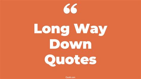 68+ Pleasurable Long Way Down Quotes That Will Unlock Your True Potential