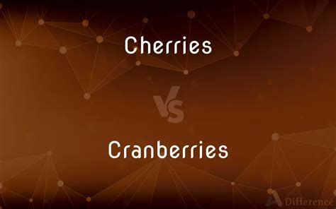 Cherries Vs Cranberries Whats The Difference