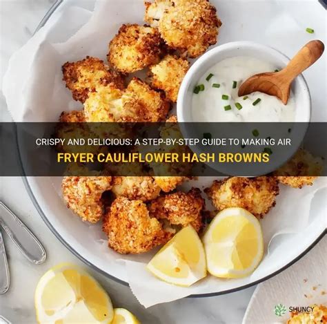 Crispy And Delicious A Step By Step Guide To Making Air Fryer Cauliflower Hash Browns Shuncy