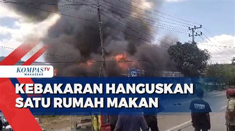 Kebakaran Hanguskan Satu Rumah Makan Di Maros Diduga Akibat Korsleting