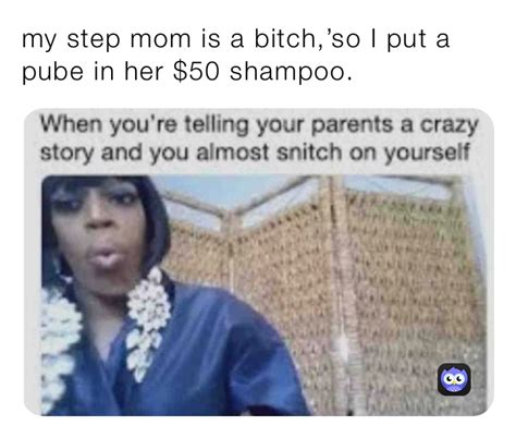 My Step Mom Is A Bitch ’so I Put A Pube In Her 50 Shampoo Menace Memes Memes