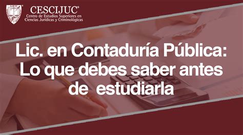 Lic En Contadur A P Blica Lo Que Debes Saber Antes De Estudiarla