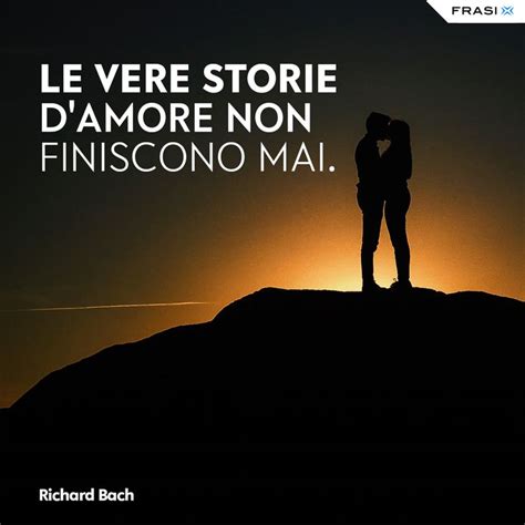 Le Vere Storie D Amore Non Finiscono Mai Storia D Amore Citazioni