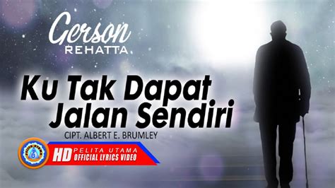 Gerson Rehatta KU TAK DAPAT JALAN SENDIRI Lagu Rohani Terpopuler