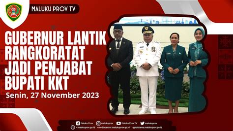 GUBERNUR LANTIK RANGKORATAT JADI PENJABAT BUPATI KKT YouTube