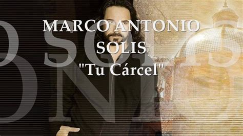 Marco Antonio Solis Tu Carcel Letra Youtube