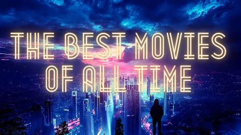 The Best Movies Of All Time In The Vast Cinematic Landscape By The