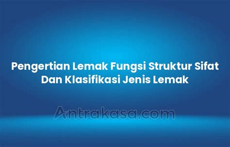 Pengertian Lemak Fungsi Struktur Sifat Dan Klasifikasi Jenis Lemak