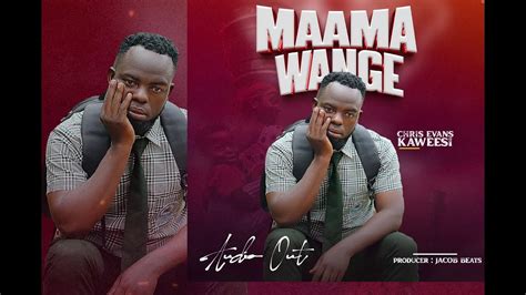 MAAMA WANGE CHRIS EVANS KAWEESI OFFICIAL LYRICS VIDEO YouTube