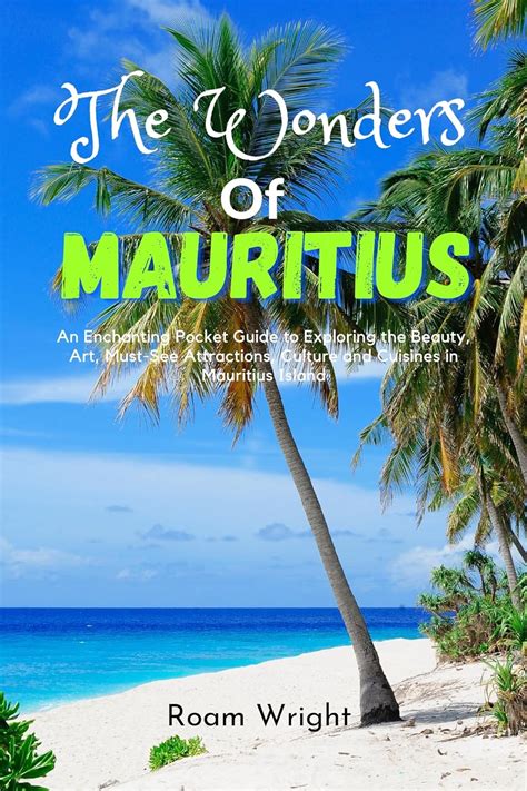 The Wonders Of Mauritius An Enchanting Pocket Guide To Exploring The