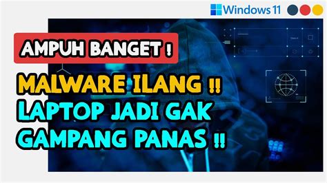 Cara Menghilangkan Virus Malware Agar Laptop Tidak Cepat Panas Dan Cpu