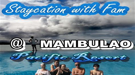 Vlog100 Staycation With Fam Mambulao Pacific Reseort December