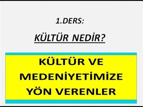 1 DERS KÜLTÜR NEDİR Kültür ve Medeniyetimize Yön Verenler Dersi