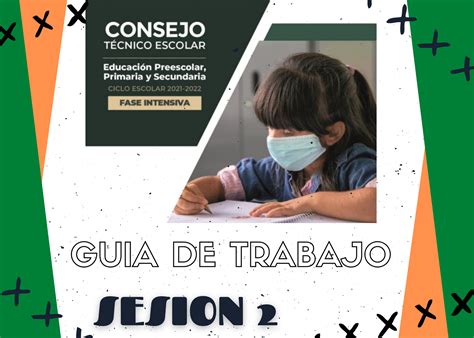 GUIA DE TRABAJO CONSEJO TECNICO ESCOLAR 2021 2022 FASE INTENSIVA SESION