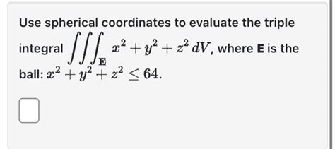 Solved Use Spherical Coordinates To Evaluate The Triple