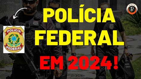 Concurso Da PolÍcia Federal Em 2024 Entenda