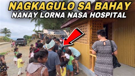 NAGKAGULO SA BAHAY NI NANAY LORNA NANAY LORNA NASA OSPITAL YouTube