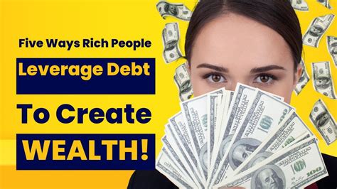 Five Ways Rich People Leverage Debt To Create Wealth Youtube