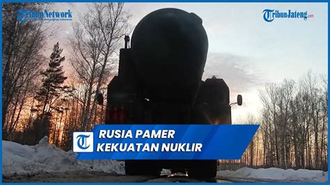 Detik Detik Rusia Pamer Kekuatan Nuklir Sistem Rudal Balistik