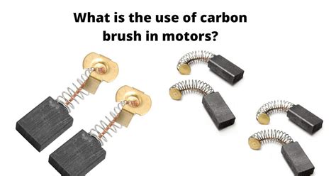 What Is Carbon Brush Why Do We Put It In A Motor